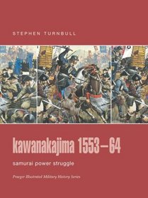 Kawanakajima 1553-64: Samurai Power Struggle (Praeger Illustrated Military History)