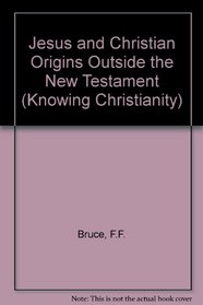 Jesus and Christian origins outside the New Testament, (Knowing Christianity)