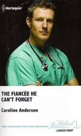 The Fiancee He Can't Forget (Legendary Walker Doctors, Bk 2) (Harlequin Medical, No 518) (Larger Print)
