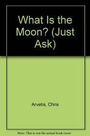 What Is the Moon? (Just Ask)