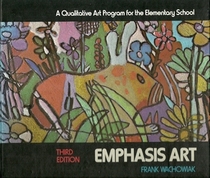Emphasis Art: A Qualitative Art Program for the Elementary School, Third Edition