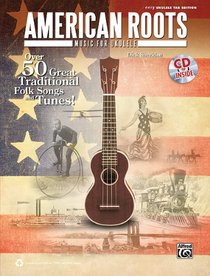 American Roots Music for Ukulele: Over 50 Great Traditional Folk Songs & Tunes! (Book & CD) (Easy Ukulele Tab Edition)