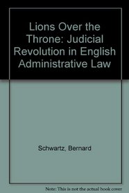 Lions over the Throne: The Judicial Revolution in English Administrative Law