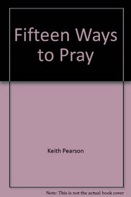Fifteen Ways to Pray