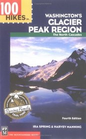 100 Hikes in Washington's Glacier Peak Region: The North Cascades (100 Hikes in Washington's Glacier Peak Region)