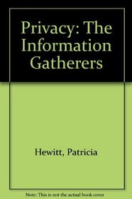 Privacy, the information gatherers