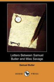 Letters Between Samuel Butler and Miss Savage (Dodo Press)