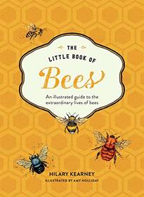 The Little Book of Bees: An Illustrated Guide to the Extraordinary Lives of Bees