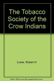 The Tobacco Society of the Crow Indians