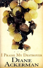 I Praise My Destroyer : Poems