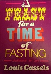 A Feast for a Time of Fasting: Meditations for Lent
