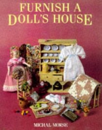 Furnish a Doll's House: An Illustrated Guide to Creating Miniature Furniture, Dolls and Accessories