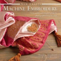 New Crafts: Machine Embroidery: 25 Beautiful And Original Projects Photographed Step By Step