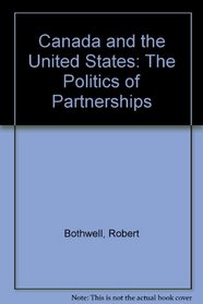 Canada and the United States: The Politics of Partnerships