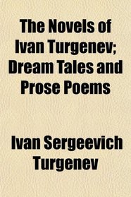 The Novels of Ivan Turgenev; Dream Tales and Prose Poems