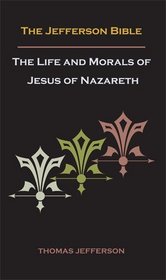 Jefferson Bible, or The Life and Morals of Jesus of Nazareth