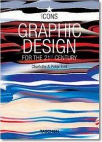 Graphic Design for the 21st Century: 100 of the World's Best Graphic Designers (Icons)