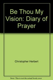 Be Thou My Vision: Diary of Prayer