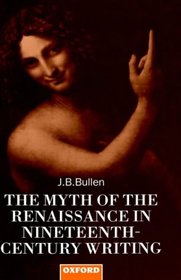 The Myth of the Renaissance in Nineteenth-Century Writing