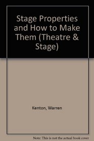 Stage Properties and How to Make Them (Theatre & Stage)