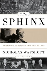 The Sphinx: Franklin Roosevelt, The Isolationists, and the Road to World War II