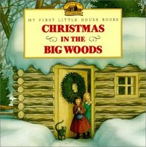 Christmas in the Big Woods (My First Little House)