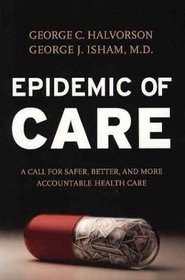 Epidemic of Care : A Call for Safer, Better, and More Accountable Health Care