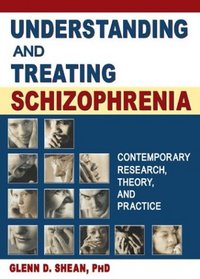 Understanding and Treating Schizophrenia: Contemporary Research, Theory, and Practice (Haworth Marriage and the Family) (Haworth Marriage and the Family)