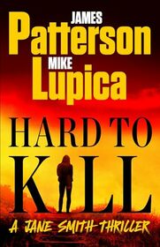 Hard to Kill: Meet James Patterson's Greatest Character Yet (A Jane Smith Thriller, 2)