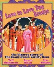 Love to Love You Bradys: The Bizarre Story of The Brady Bunch Variety Hour