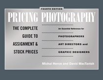 Pricing Photography: The Complete Guide to Assignment and Stock Prices (Fourth Edition)