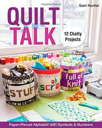 Quilt Talk: Paper-Pieced Alphabet with Symbols & Numbers  12 Chatty Projects