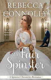 My Fair Spinster (The Spinster Chronicles, Book 4)