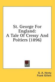 St. George For England: A Tale Of Cressy And Poitiers (1896)