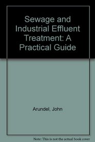 Sewage and Industrial Effluent Treatment: A Practical Guide