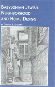 Babylonian Jewish Neighborhood and Home Design (Mellen Studies in Architecture, V. 1)