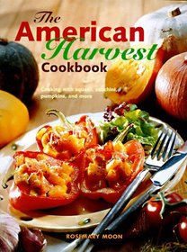 The American Harvest Cookbook: Cooking With Squash, Zucchini, Pumpkins, and More