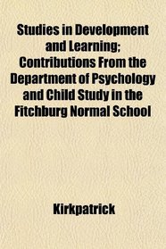 Studies in Development and Learning; Contributions From the Department of Psychology and Child Study in the Fitchburg Normal School