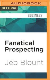 Fanatical Prospecting: The Ultimate Guide for Starting Sales Conversations and Filling the Pipeline by Leveraging Social Selling, Telephone, E-Mail, and Cold Calling