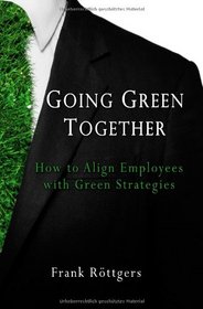 Going Green Together - How to Align Employees with Green Strategies