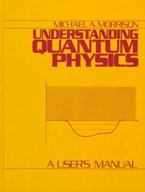 Understanding Quantum Physics: A User's Manual, Vol. 1