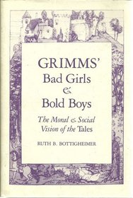 Grimms' bad girls  bold boys: The moral  social vision of the Tales