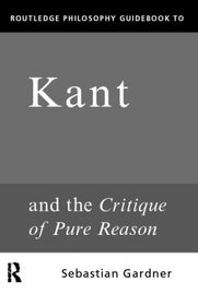 Routledge Philosophy Guidebook to Kant and the Critique of Pure Reason (Routledge Philosophy Guidebooks)