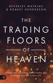 The Trading Floors of Heaven: Where Lost Blessings are Restored and Kingdom Destiny is Fulfilled
