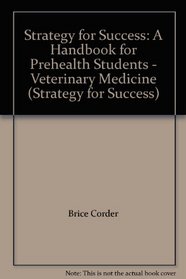 Strategy for Success: A Handbook for Prehealth Students - Veterinary Medicine (Strategy for Success)