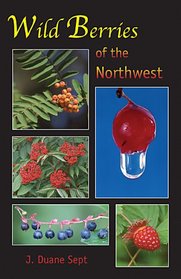 Wild Berries of The Northwest: Alaska, Western Canada & the Northwestern States