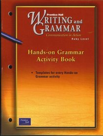 Hands on Grammar Activity Book: Templates for Every Hands-on Grammar Activity, for Prentice Hall Writing and Grammar Communcations in Action Series, Ruby Level (Teaching Resources)
