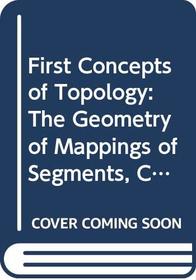 First Concepts of Topology: The Geometry of Mappings of Segments, Curves, Circles, and Disks