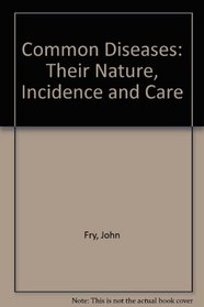 Common Diseases: Their Nature, Incidence and Care