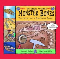 Monster Bones: The Story of a Dinosaur Fossil (Science Works)